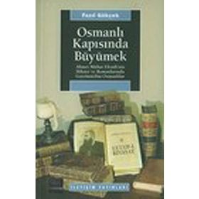 OSMANLI KAPISINDA BÜYÜMEK: AHMET MITHAT EFENDI´NIN HIKAYE VE ROMANLARINDA GAYRİMÜSLİM OSMANLILAR - FAZIL GÖKÇEK