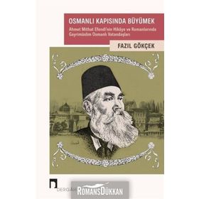 OSMANLI KAPISINDA BÜYÜMEK: AHMET MITHAT EFENDI´NIN HIKAYE VE ROMANLARINDA GAYRİMÜSLİM OSMANLILAR - FAZIL GÖKÇEK