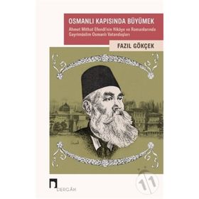 OSMANLI KAPISINDA BÜYÜMEK: AHMET MITHAT EFENDI´NIN HIKAYE VE ROMANLARINDA GAYRİMÜSLİM OSMANLILAR - FAZIL GÖKÇEK