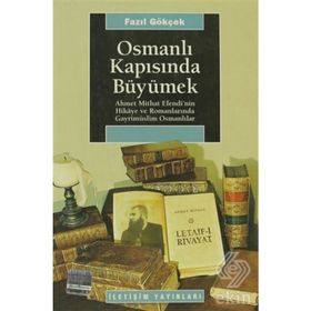 OSMANLI KAPISINDA BÜYÜMEK: AHMET MITHAT EFENDI´NIN HIKAYE VE ROMANLARINDA GAYRİMÜSLİM OSMANLILAR - FAZIL GÖKÇEK