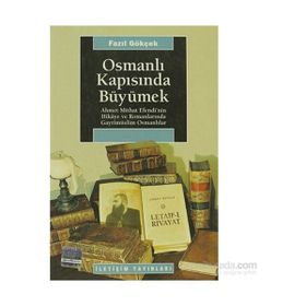 OSMANLI KAPISINDA BÜYÜMEK: AHMET MITHAT EFENDI´NIN HIKAYE VE ROMANLARINDA GAYRİMÜSLİM OSMANLILAR - FAZIL GÖKÇEK