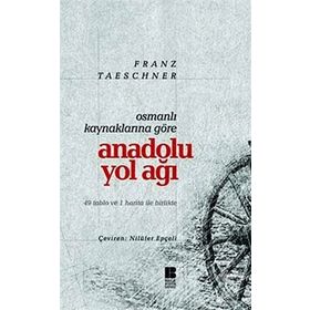 OSMANLI KAYNAKLARINA GÖRE ANADOLU YOL AĞI - FRANZ TAESCGNER