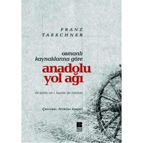 OSMANLI KAYNAKLARINA GÖRE ANADOLU YOL AĞI - FRANZ TAESCGNER