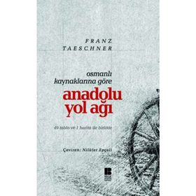 OSMANLI KAYNAKLARINA GÖRE ANADOLU YOL AĞI - FRANZ TAESCGNER