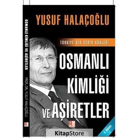 OSMANLI KİMLİĞİ VE AŞİRETLER TÜRKİYE'NİN DERIN KÖKLERİ - YUSUF HALAÇOĞLU
