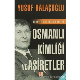 OSMANLI KİMLİĞİ VE AŞİRETLER TÜRKİYE'NİN DERIN KÖKLERİ - YUSUF HALAÇOĞLU