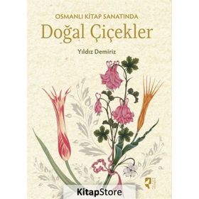 Osmanlı Kitap Sanatında Doğal Çiçekler - Yıldız Demiriz