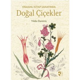 Osmanlı Kitap Sanatında Doğal Çiçekler - Yıldız Demiriz