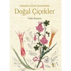 Osmanlı Kitap Sanatında Doğal Çiçekler - Yıldız Demiriz