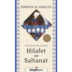 Osmanlı Klasik Çağında Hilafet Ve Saltanat - Feridun M. Emecen