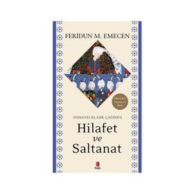 Osmanlı Klasik Çağında Hilafet Ve Saltanat - Feridun M. Emecen