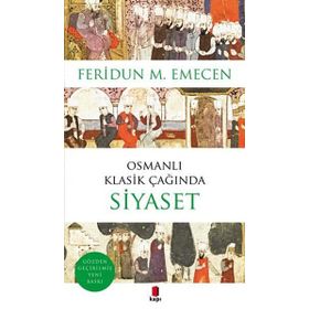 OSMANLI KLASIK ÇAĞINDA SIYASET - FERIDUN M. EMECEN