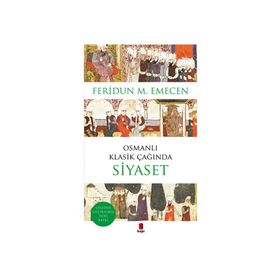 OSMANLI KLASIK ÇAĞINDA SIYASET - FERIDUN M. EMECEN