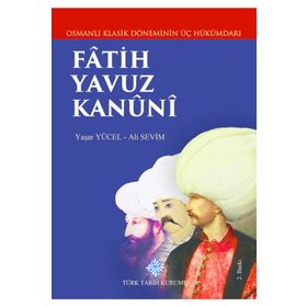 Osmanlı Klasik Döneminin Üç Hükümdarı Fatih Yavuz Kanuni Türk Tarih Kurumu