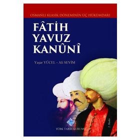 Osmanlı Klasik Döneminin Üç Hükümdarı Fatih Yavuz Kanuni Türk Tarih Kurumu