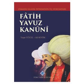 Osmanlı Klasik Döneminin Üç Hükümdarı Fatih Yavuz Kanuni Türk Tarih Kurumu