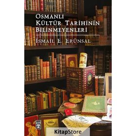 Osmanlı Kültür Tarihinin Bilinmeyenleri - İsmail Erünsal