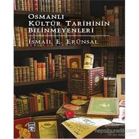 Osmanlı Kültür Tarihinin Bilinmeyenleri - İsmail Erünsal