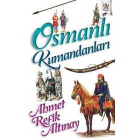 Osmanlı Kumandanları Ahmet Refik Altınay