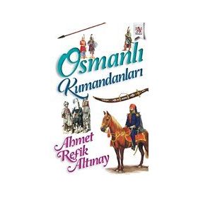 Osmanlı Kumandanları Ahmet Refik Altınay