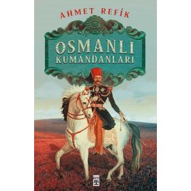 OSMANLI KUMANDANLARI - AHMET REFIK