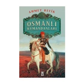 OSMANLI KUMANDANLARI - AHMET REFIK