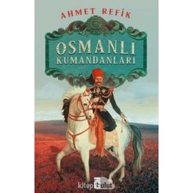 OSMANLI KUMANDANLARI - AHMET REFIK