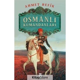 OSMANLI KUMANDANLARI - AHMET REFIK