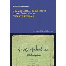 OSMANLI LIBERAL DÜŞÜNCESİ ULUM-I İKTİSADİYE VE İÇTİMAİYE MECMUASI - ATILLA DOĞAN;HALUK ALKAN