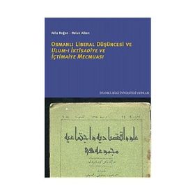 OSMANLI LIBERAL DÜŞÜNCESİ ULUM-I İKTİSADİYE VE İÇTİMAİYE MECMUASI - ATILLA DOĞAN;HALUK ALKAN