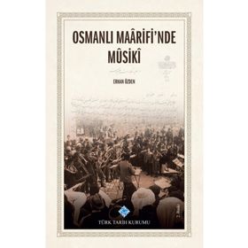 Osmanlı Maarifi'nde Musiki Türk Tarih Kurumu