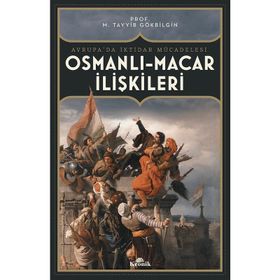 Osmanlı-Macar İlişkileri Avrupada İktidar Mücadelesi - M. Tayyib Gökbilgin