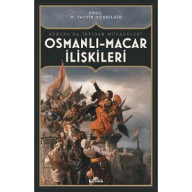 Osmanlı-Macar İlişkileri Avrupada İktidar Mücadelesi - M. Tayyib Gökbilgin