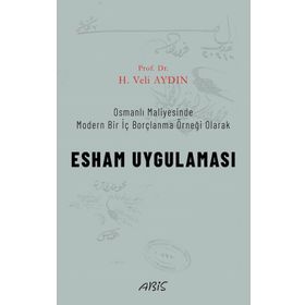 Osmanlı Maliyesinde Modern Bir İç Borçlanma Örneği Olarak - Esham Uygulaması - H. Veli Aydın