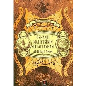 OSMANLI MALIYESININ ŞEFFAFLAŞMASI - ABDULLATIF ŞENER