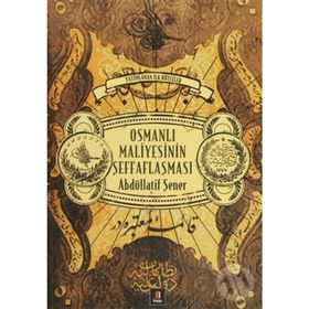 OSMANLI MALIYESININ ŞEFFAFLAŞMASI - ABDULLATIF ŞENER