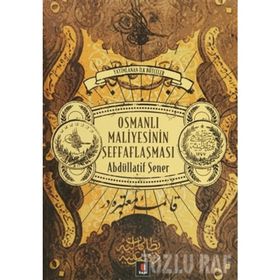 OSMANLI MALIYESININ ŞEFFAFLAŞMASI - ABDULLATIF ŞENER
