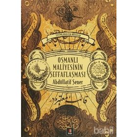 OSMANLI MALIYESININ ŞEFFAFLAŞMASI - ABDULLATIF ŞENER