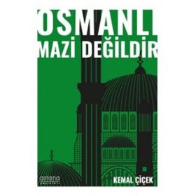 Osmanlı Mazi Değildir - Kemal Çiçek