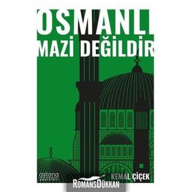 Osmanlı Mazi Değildir - Kemal Çiçek