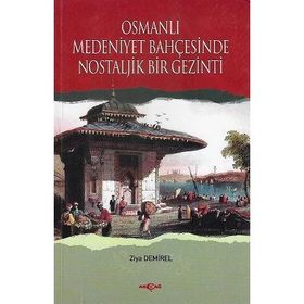 Osmanlı Medeniyet Bahçesinde Nostaljık Bir Gezinti - Ziya Demırel