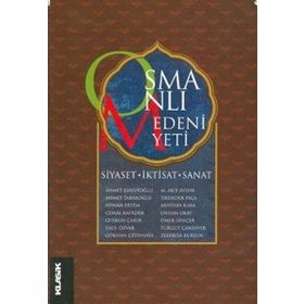 Osmanlı Medeniyeti Siyaset, İktisat, Sanat - Coşkun Çakır