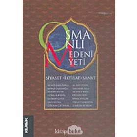 Osmanlı Medeniyeti Siyaset, İktisat, Sanat - Coşkun Çakır