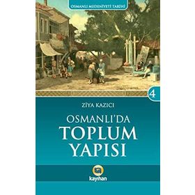 Osmanlı Medeniyeti Tarihi 4 Osmanlı' da Toplum Yapısı - Ziya Kazıcı