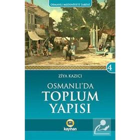 Osmanlı Medeniyeti Tarihi 4 Osmanlı' da Toplum Yapısı - Ziya Kazıcı