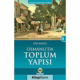 Osmanlı Medeniyeti Tarihi 4 Osmanlı' da Toplum Yapısı - Ziya Kazıcı
