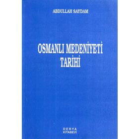 Osmanlı Medeniyeti Tarihi - Abdullah Saydam