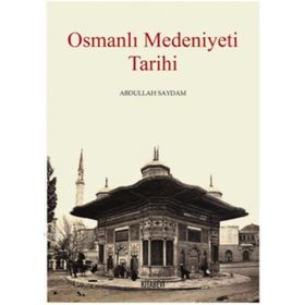 Osmanlı Medeniyeti Tarihi - Abdullah Saydam