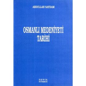 Osmanlı Medeniyeti Tarihi - Abdullah Saydam