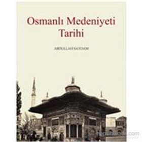 Osmanlı Medeniyeti Tarihi - Abdullah Saydam